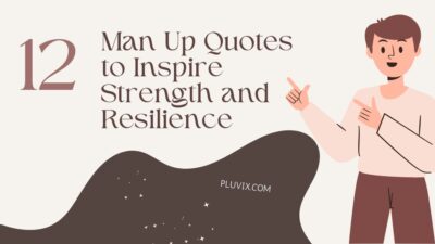 12 Man Up Quotes to Inspire Strength and Resilience