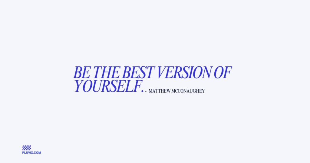 Be the best version of yourself