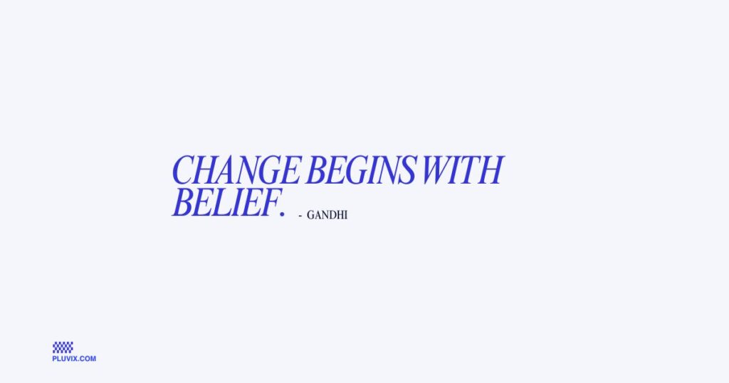 Change begins with belief