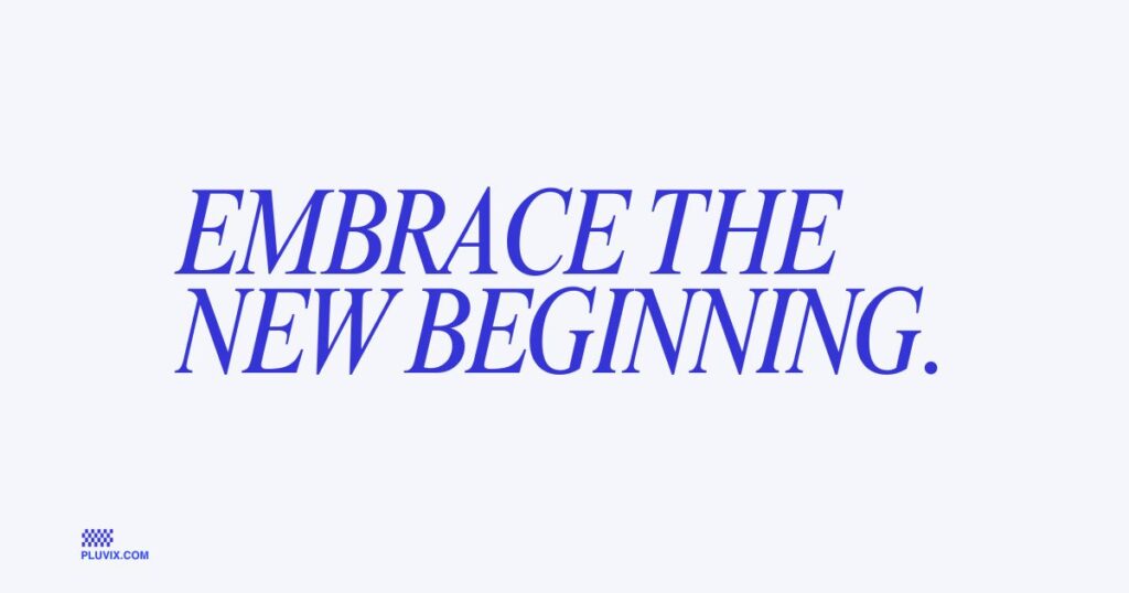 Embrace the new beginning