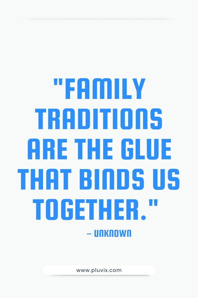 Family traditions are the glue that binds us together