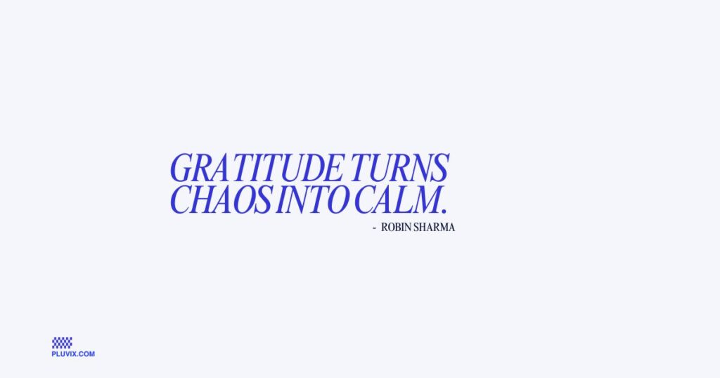 Gratitude turns chaos into calm