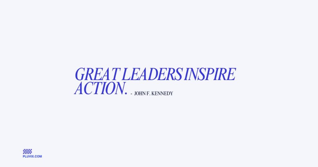 Great leaders inspire action