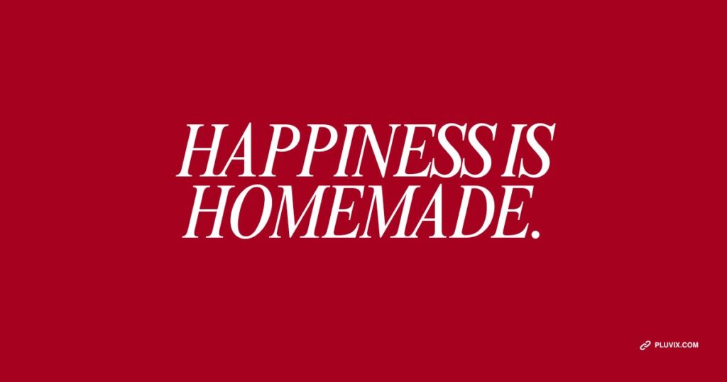 Happiness is homemade