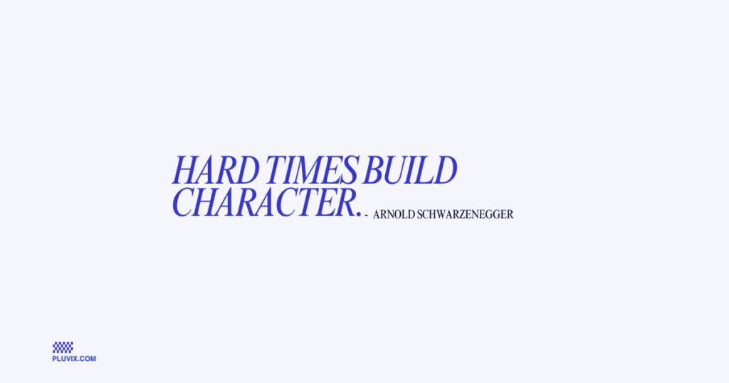 Hard times build character