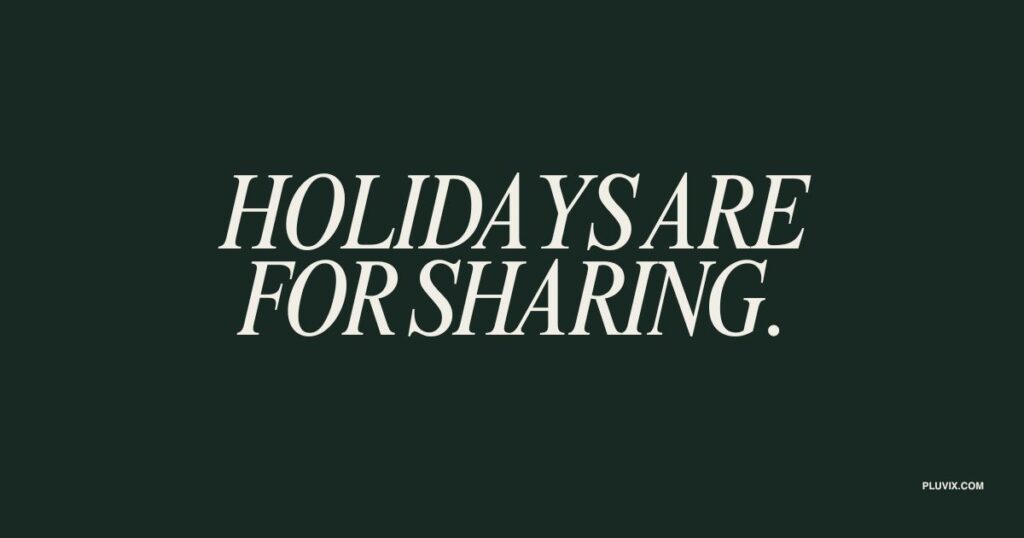 Holidays are for sharing
