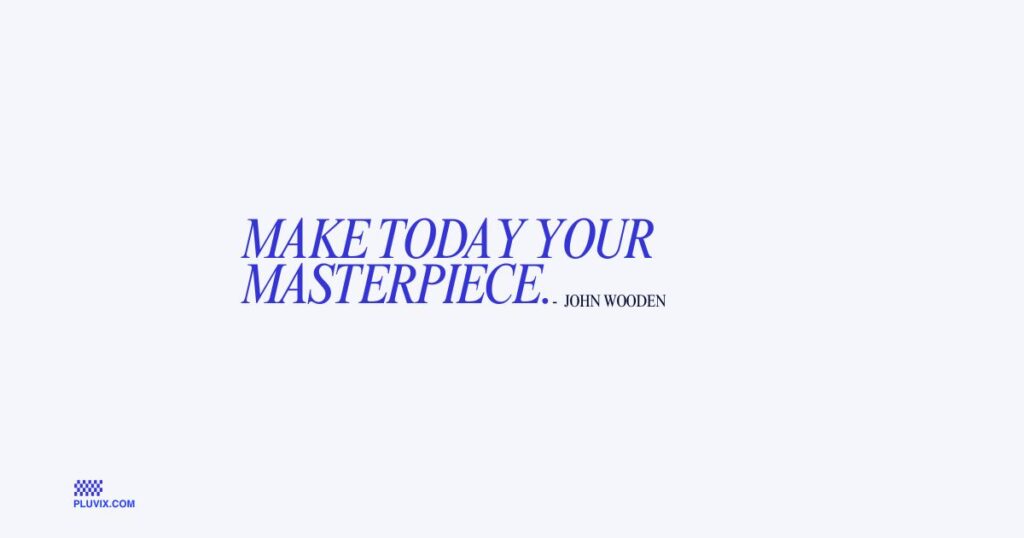 Make today your masterpiece