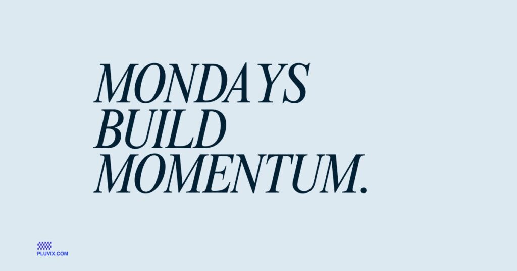Mondays build momentum