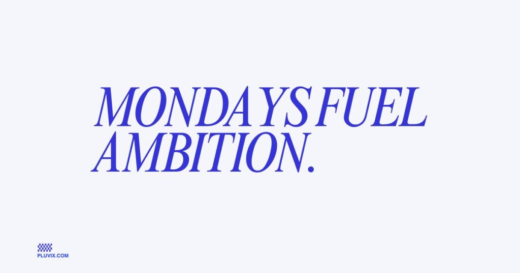 Mondays fuel ambition