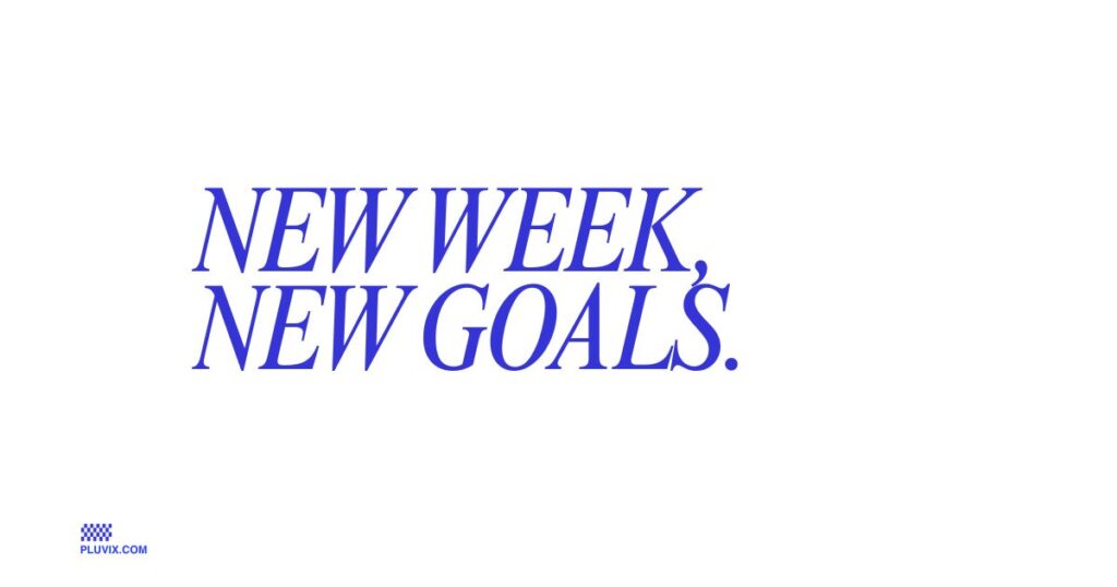 New week, new goals