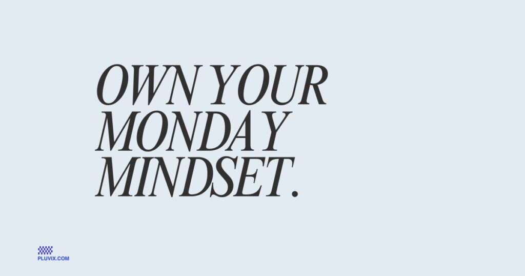 Own your Monday mindset