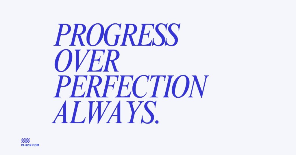 Progress over perfection always