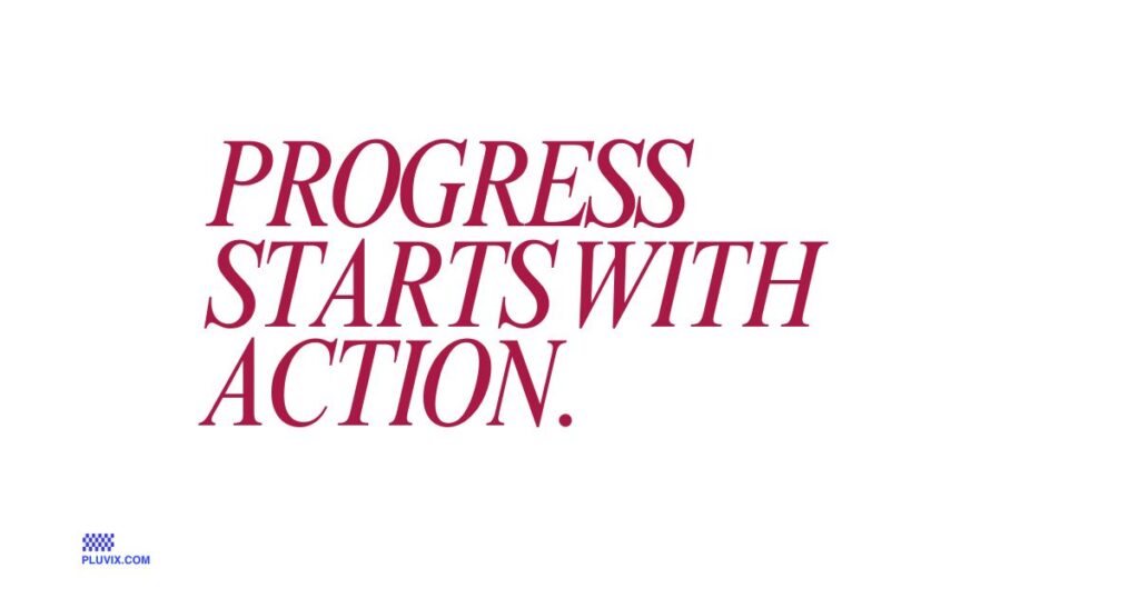 Progress starts with action