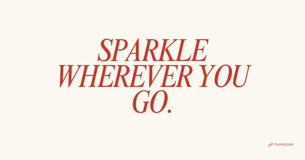 Sparkle wherever you go