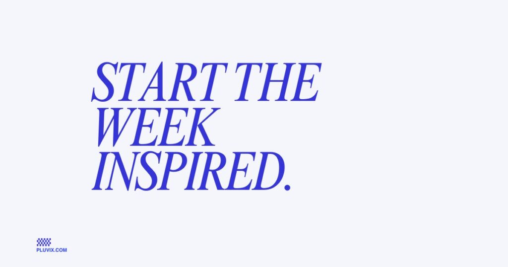 Start the week inspired