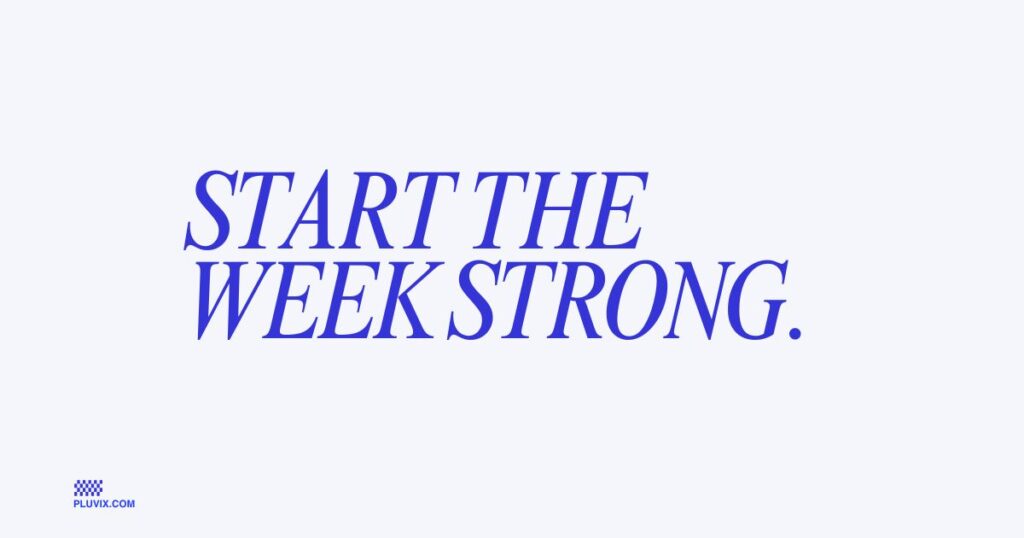 Start the week strong
