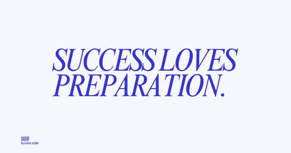 Success loves preparation