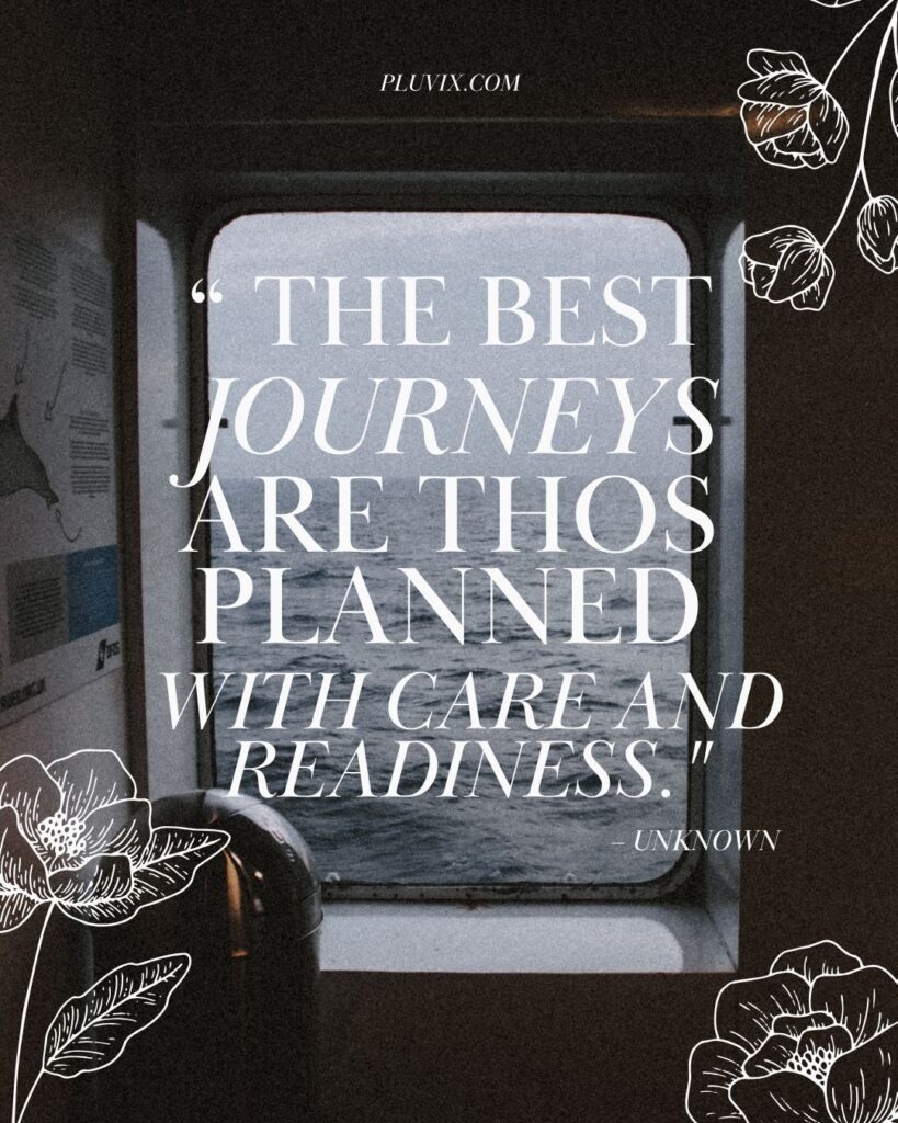 "The best journeys are those planned with care and readiness." – Unknown