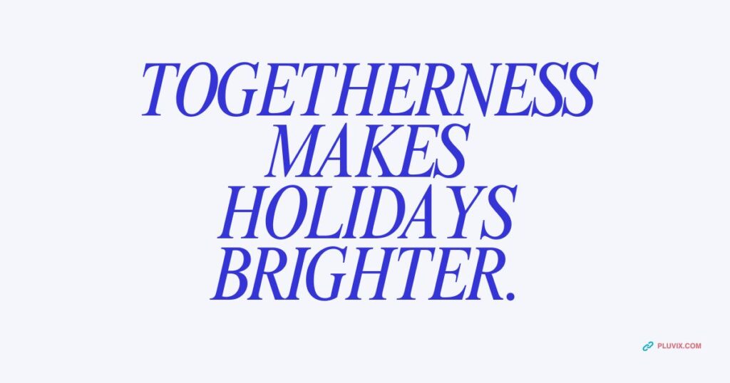 Togetherness makes holidays brighter