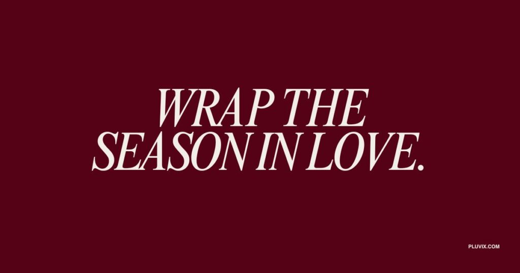 Wrap the season in love