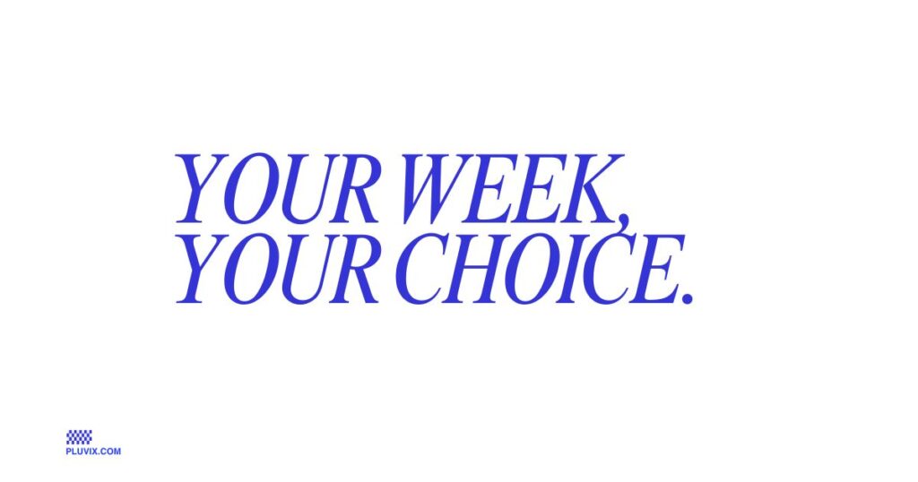 Your week, your choice