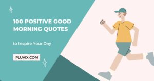 100 Positive Good Morning Quotes to Inspire Your Day