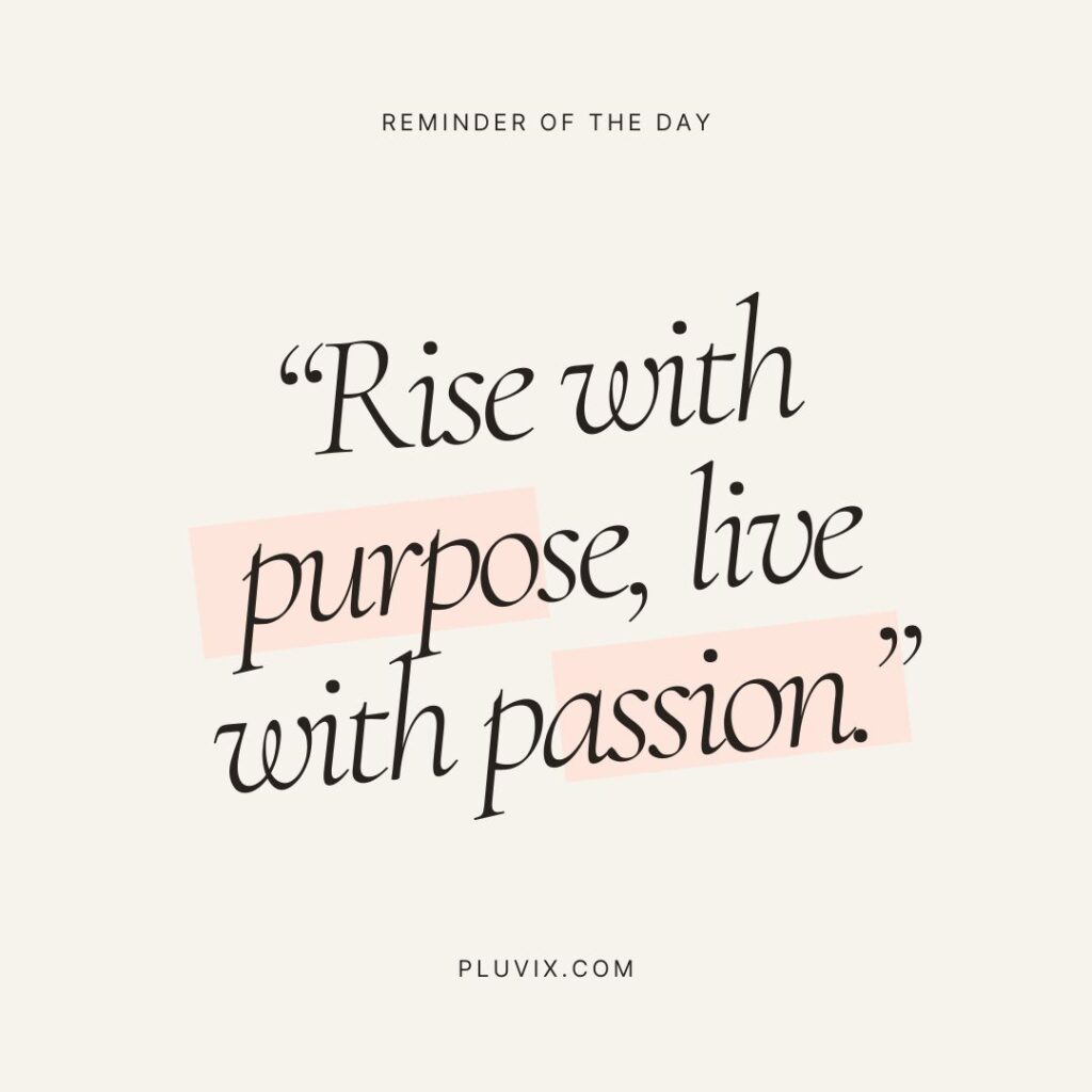 Rise with purpose, live with passion.