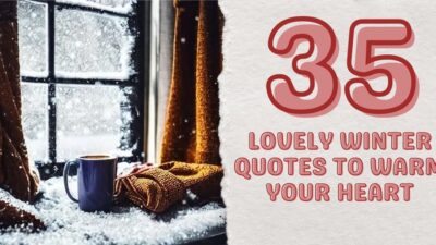 35 Lovely Winter Quotes to Warm Your Heart