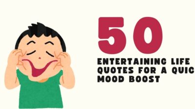 50 Entertaining Life Quotes for a Quick Mood Boost