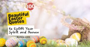 100 Beautiful Easter Quotes to Uplift Your Spirit and Renew Your Heart This Season of Hope