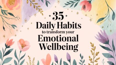 35 Daily Habits to Transform Your Emotional Wellbeing