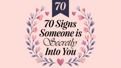 70 Signs Someone Is Secretly Into You