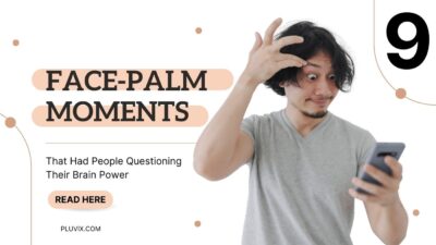 9 Face-Palm Moments That Had People Questioning Their Brain Power
