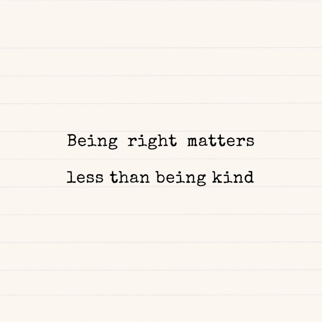 Being right matters less than being kind